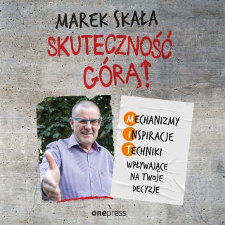 Skuteczność górą! Mechanizmy - Inspiracje - Techniki wpływające na Twoje decyzje – okładka audiobooka, autor Marek Skała