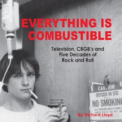 Everything Is Combustible: Television, CBGB's and Five Decades of Rock and Roll: the Memoirs of an Alchemical Guitarist – omslag till ljudboken av Richard Lloyd