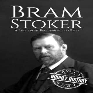 Bram Stoker: A Life from Beginning to End