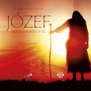 Józef. Mężczyzna, mąż, ojciec – okładka audiobooka, autor Arkadiusz Paśnik