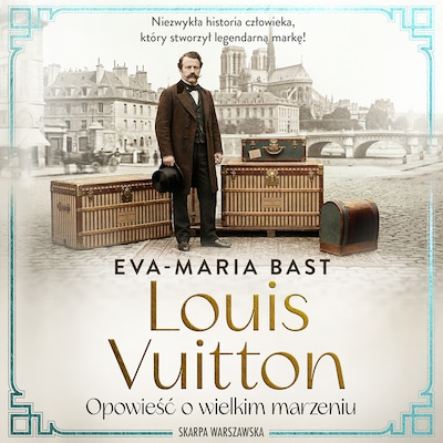 Louis Vuitton. Opowieść o wielkim marzeniu