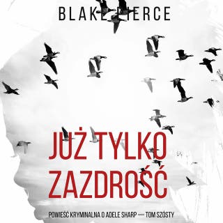 Już tylko zazdrość (Powieść kryminalna o Adele Sharp — Tom szósty) – okładka audiobooka, autor Blake Pierce