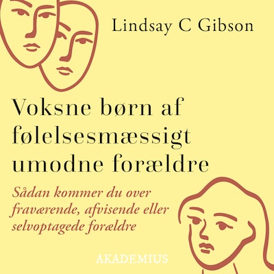Voksne børn af følelsesmæssigt umodne forældre : Sådan kommer du over fraværende, afvisende eller selvoptagede forældre – omslag til lydbogen af Lindsay C. Gibson