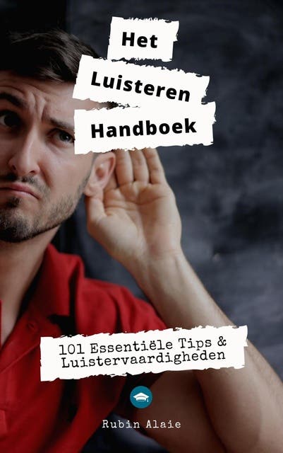 Luisteren: Het Handboek - 101 Luistervaardigheden In 1 Boek – omslag van het luisterboek van Rubin Alaie