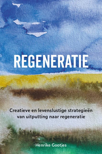 Regeneratie: Creatieve en levenslustige strategieën van uitputting naar regeneratie – omslag van het luisterboek van Henrike Gootjes