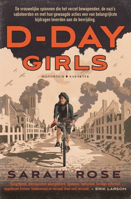 D-Day Girls: De vrouwelijke spionnen die het verzet bewapenden, de nazi's saboteerden en met hun gewaagde acties een van de belangrijkste bijdragen le