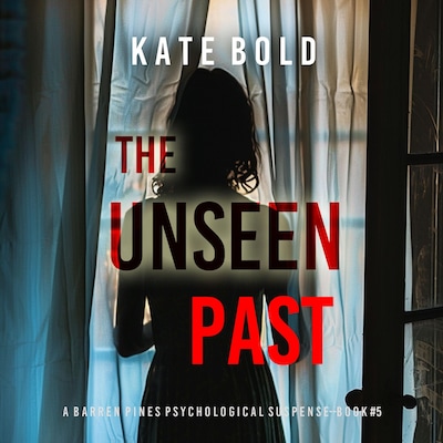 The Unseen Past (A Barren Pines Psychological Suspense—Book #5): An absolutely engrossing psychological thriller packed with twists you'll never see coming – omslag til lydbogen af Kate Bold