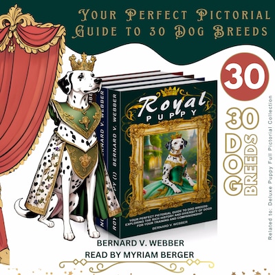 Royal Puppy, Noble Puppy & Elite Puppy: Your Perfect Pictorial Guide to 30 Dog Breeds