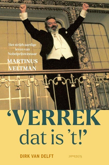 Verrek, dat is 't!: Het strijdvaardige leven van Nobelprijswinnaar Martinus Veltman