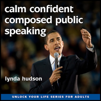 Calm, Confident and Composed Public Speaking