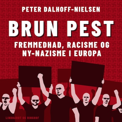 Brun pest. Fremmedhad, racisme og ny–nazisme i Europa – omslag til lydbogen af Peter Dalhoff-Nielsen