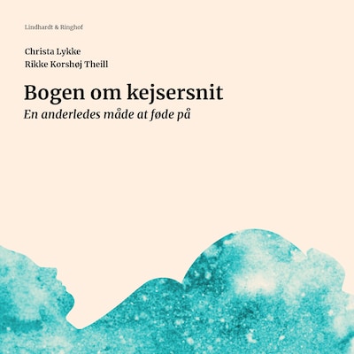 Bogen om kejsersnit. En anderledes måde at føde på – omslag til lydbogen af Christa Lykke, Rikke Korshøj Theill