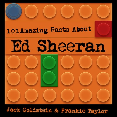101 Amazing Facts about Ed Sheeran