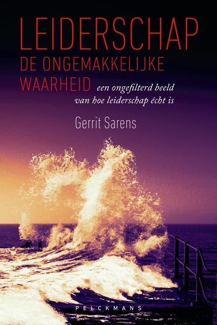 Leiderschap: de ongemakkelijke waarheid: Een ongefilterd beeld van hoe leiderschap écht is
