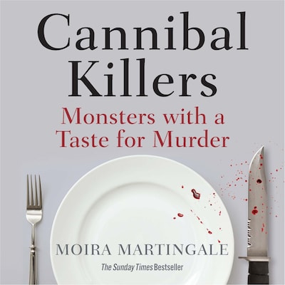 Cannibal Killers - Monsters with a Taste for Murder (Unabridged)