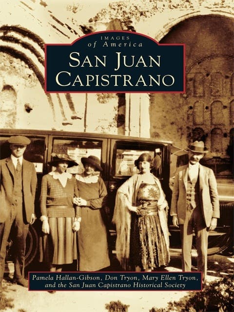 San Juan Capistrano – omslag til lydbogen af Pamela Hallan Gibson, Don Tryon, Mary Ellen Tryon, San Juan Capistrano Historical Society