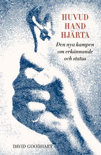 Huvud, hand, hjärta : Den nya kampen om erkännande och status – omslag till ljudboken av David Goodhart