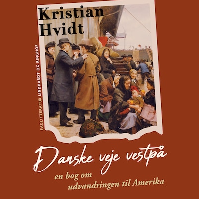 Danske veje vestpå. En bog om udvandringen til Amerika – omslag til lydbogen af Kristian Hvidt