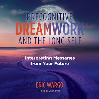 Precognitive Dreamwork and the Long Self – omslag til lydbogen af Eric Wargo
