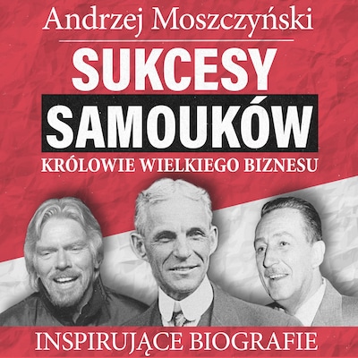Sukcesy samouków - Królowie wielkiego biznesu – okładka audiobooka, autor Andrzej Moszczyński