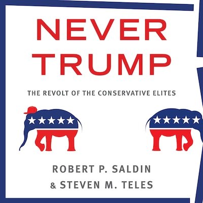 Never Trump – omslag til lydbogen af Robert P. Saldin, Steven M. Teles