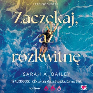 Zaczekaj, aż rozkwitnę. Pacific Shores. Tom 2 – okładka audiobooka, autor Sarah A. Bailey