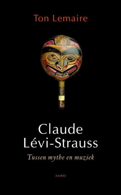 Claude Levi-Strauss: tussen mythe en muziek – omslag van het luisterboek van Ton Lemaire