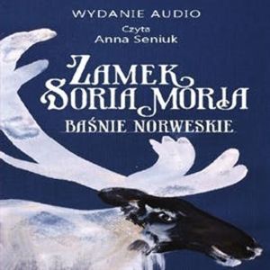 Zamek Soria Moria cz. I – okładka audiobooka, autor Jørgen Moe, Peter Christen Asbjørnsen