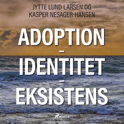 Adoption - Identitet - Eksistens – omslag til lydbogen af Jytte Lund Larsen, Kasper Nesager-Hansen