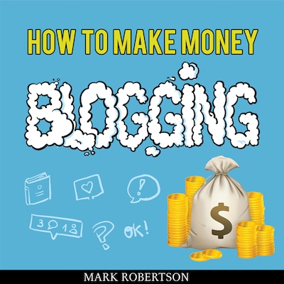 How To Make Money Blogging: Guide To Starting A Profitable Blog
