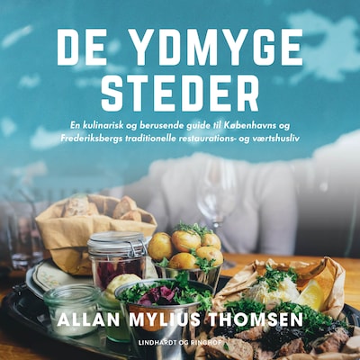 De ydmyge steder. En kulinarisk og berusende guide til Københavns og Frederiksbergs traditionelle restaurations- og værtshusliv – omslag til lydbogen af Allan Mylius Thomsen