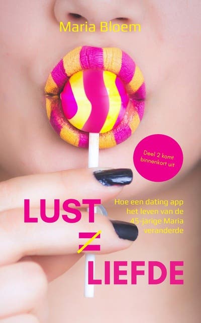 Lust staat niet gelijk aan liefde: Hoe een dating app het leven van de 45 jarige Maria veranderde – omslag van het luisterboek van Maria Bloem