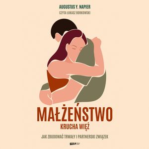Małżeństwo. Krucha więź – okładka audiobooka, autor Augustus Y. Napier