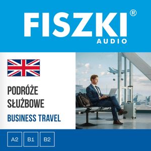 FISZKI audio – angielski biznes – Podróże służbowe – okładka audiobooka, autor Patrycja Wojsyk