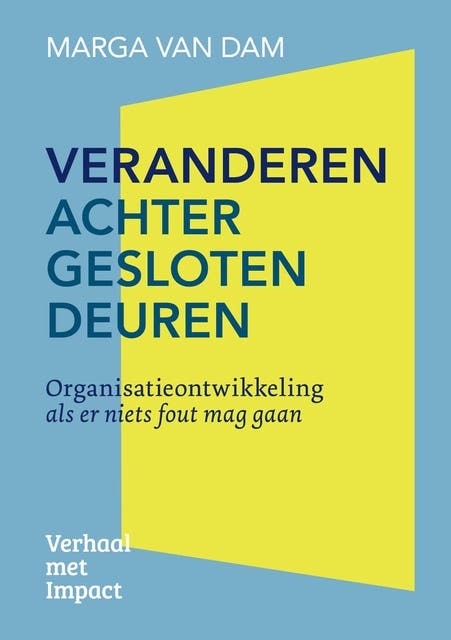 Veranderen achter gesloten deuren: Organisatieontwikkeling als er niets fout mag gaan