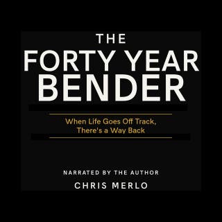 The Forty Year Bender: When Life Goes Offtrack, There’s a Way Back – omslag till ljudboken av Chris Merlo