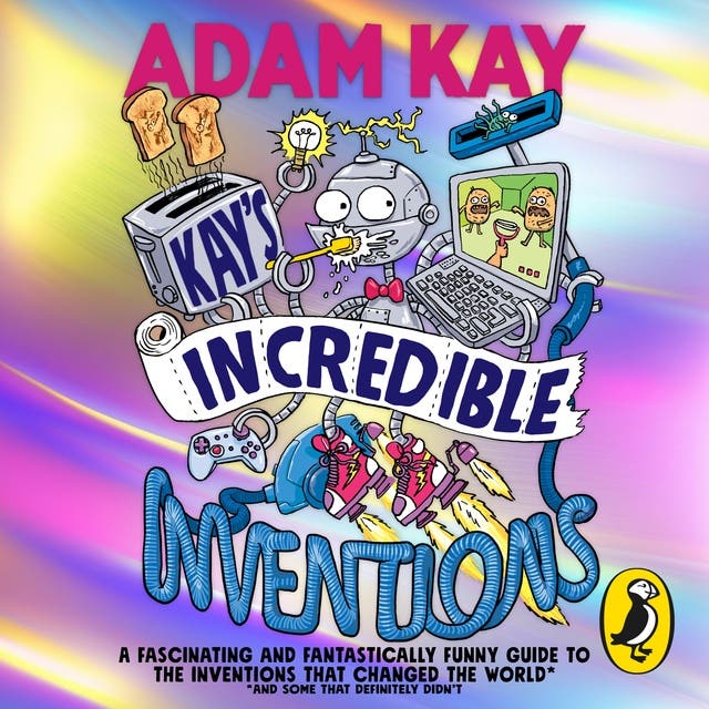 Kay’s Incredible Inventions: A fascinating and fantastically funny guide to inventions that changed the world (and some that definitely didn't) – omslag van het luisterboek van Adam Kay