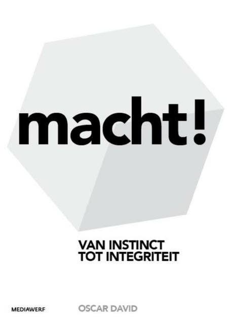 Macht!: van instinct tot integriteit
