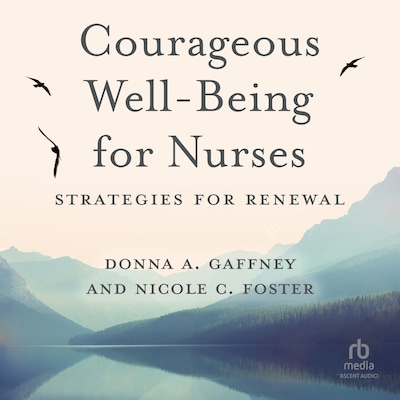 Courageous Well-Being for Nurses – omslag til lydbogen af Donna A. Gaffney, Nicole C. Foster