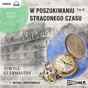 W poszukiwaniu straconego czasu. Tom III. Strona Guermantes – okładka audiobooka, autor Marcel Proust