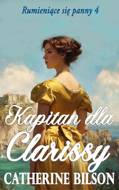 Kapitan dla Clarissy: Pełen przygód romans regencyjny o zbuntowanej damie i odważnym kapitanie