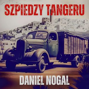 Szpiedzy Tangeru – okładka audiobooka, autor Daniel Nogal