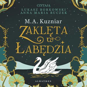 Zaklęta w łabędzia – okładka audiobooka, autor M.A. Kuzniar