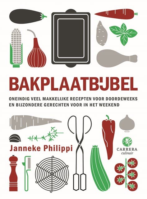 Bakplaatbijbel: Oneindig veel makkelijke recepten voor doordeweeks en bijzondere gerechten voor in het weekend