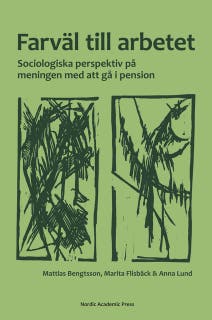 Farväl till arbetet : sociologiska perspektiv på meningen med att gå i pension