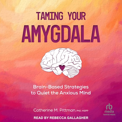 Taming Your Amygdala – omslag til lydbogen af Catherine M. Pittman, PhD