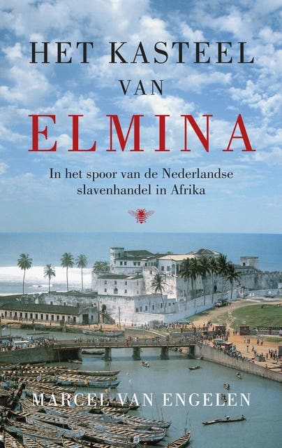 Het kasteel van Elmina: in het spoor van de Nederlandse slavenhandel in Afrika