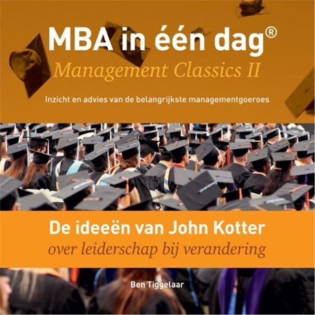 De ideeën van John Kotter over leiderschap bij verandering: Management Classics II - Inzicht en advies van de belangrijkste managementgoeroes