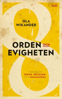 Orden och evigheten : tankar om språk, religion och humaniora