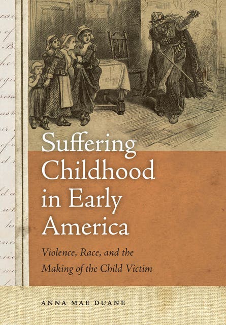 Suffering Childhood in Early America: Violence, Race, and the Making of the Child Victim – omslag til lydbogen af Anna Mae Duane